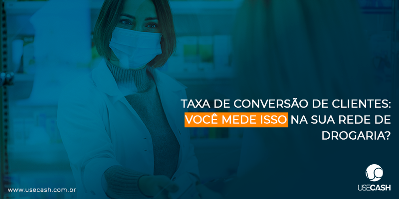 Taxa de conversão de clientes você mede isso na sua rede de drogaria?